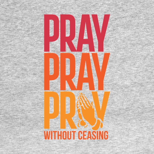 Pray Without Ceasing Christian Tshirt by ShirtHappens